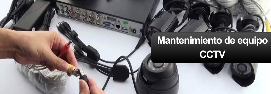 MANTENIMIENTO DE EQUIPO CCTV